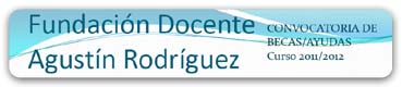 FUNDACIÓN DOCENTE   “AGUSTÍN RODRÍGUEZ”. CONVOCATORIA DE BECAS/AYUDAS 1